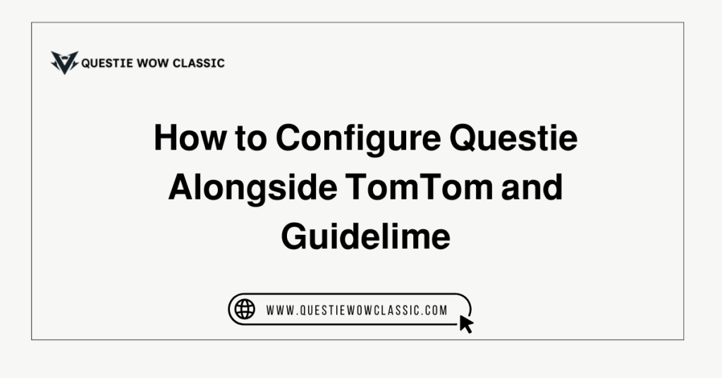 How to Configure Questie Alongside TomTom and Guidelime