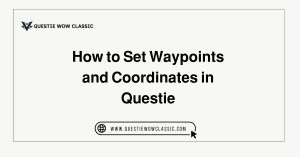 How to Set Waypoints and Coordinates in Questie