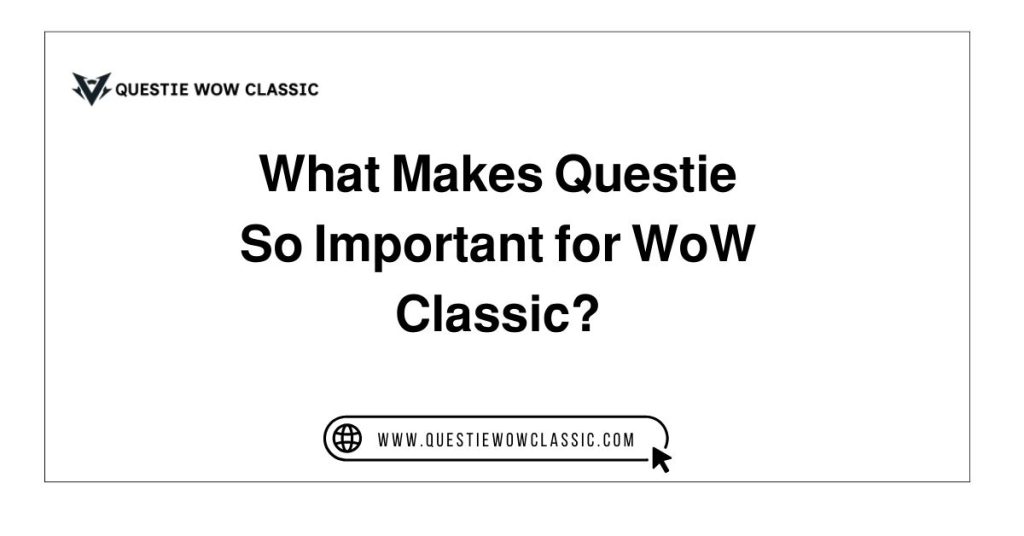 What Makes Questie So Important for WoW Classic?